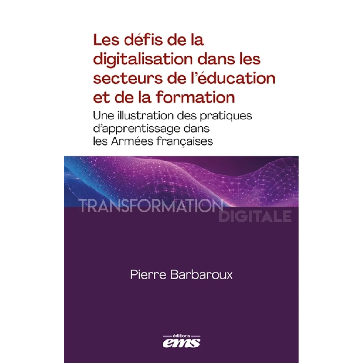 Les défis de la digitalisation dans les secteurs de l'éducation et de la formation : une illustration des pratiques d'apprentissage dans les armées françaises